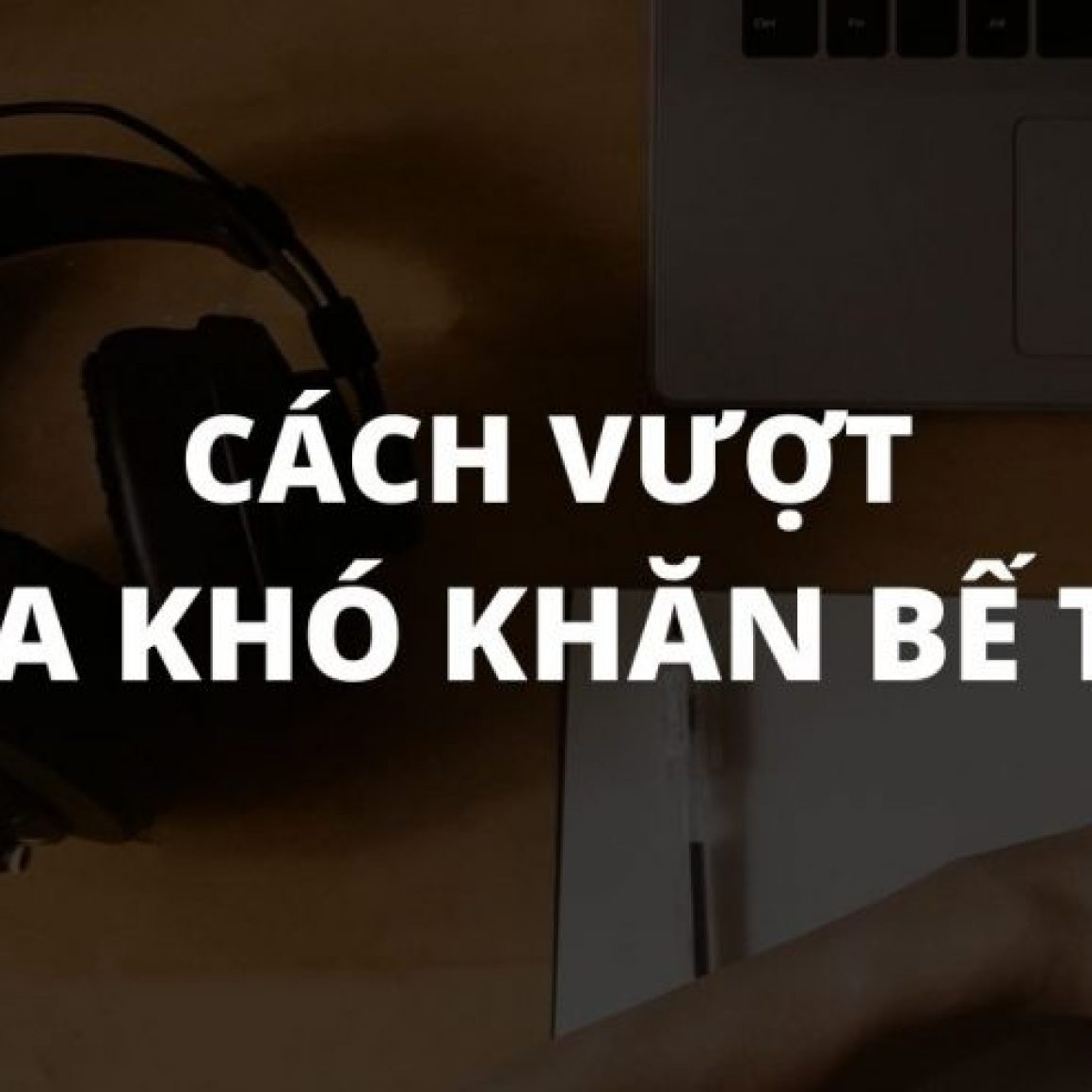 cách vượt qua khó khăn bế tắc