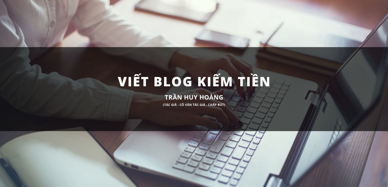 Cách viết blog kiếm tiền, hướng dẫn viết blog kiếm tiền