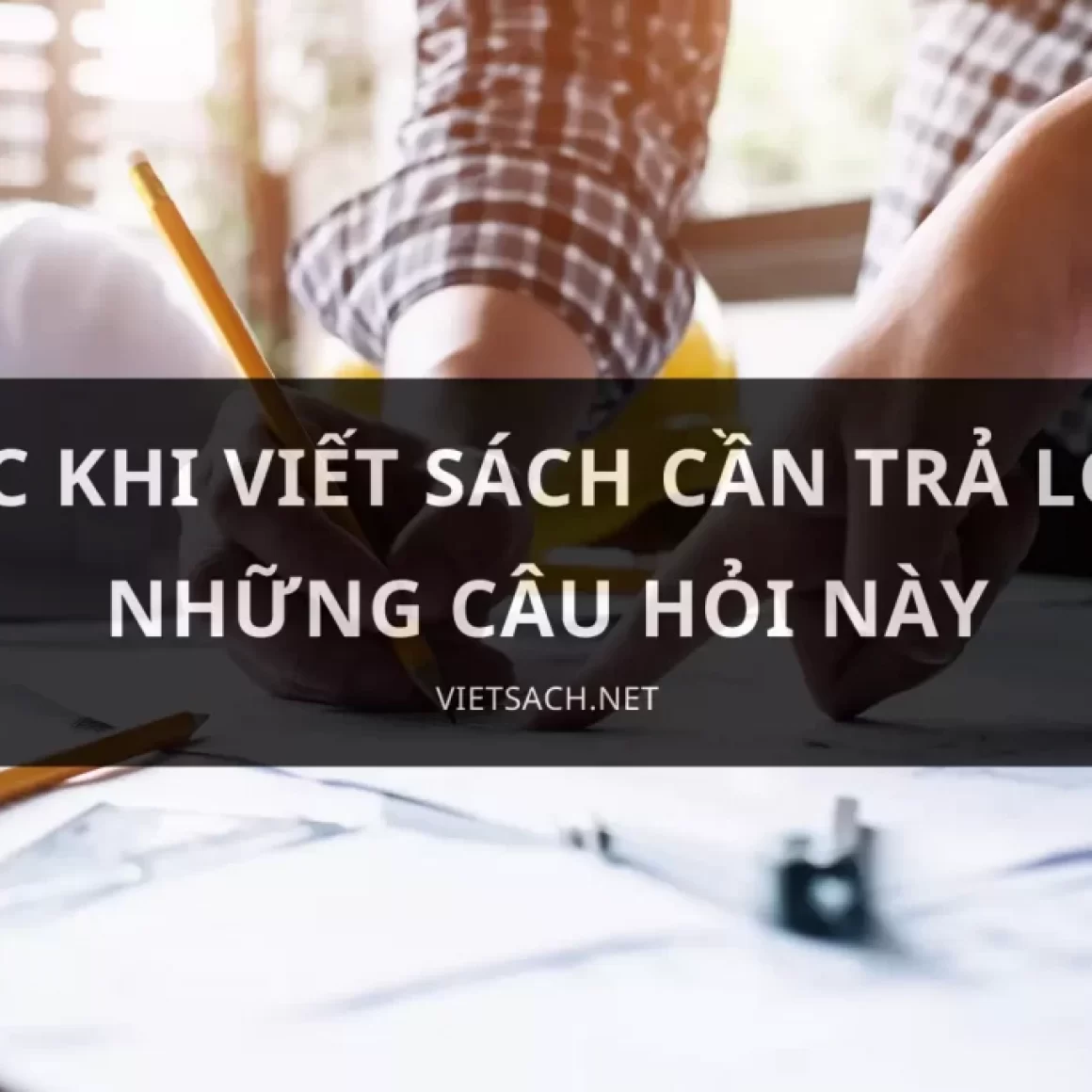 Trước khi viết sách cần trả lời hết những câu hỏi này