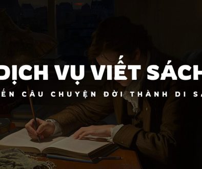 dịch vụ viết sách, biến câu chuyện đời thành di sản dịch vụ viết sách, biến câu chuyện đời thành di sản