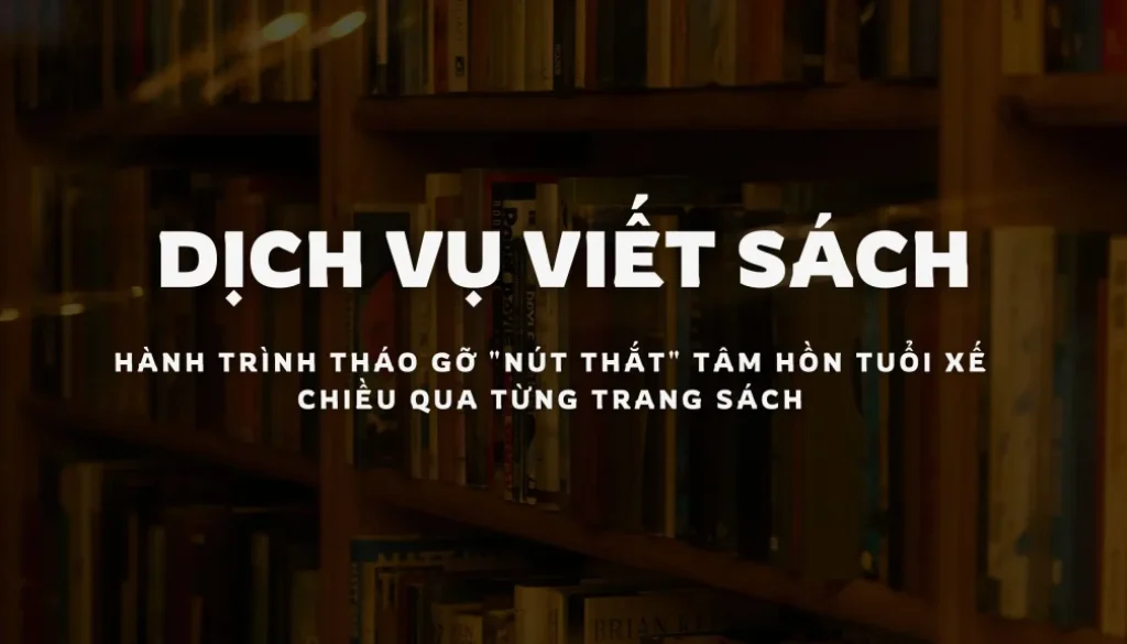 dịch vụ viết sách - hành trình tháo gỡ nút thắt tâm hồn tuổi xế chiều qua từng trang sách