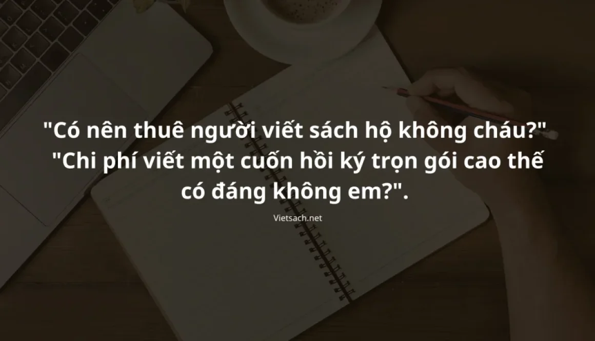 Dịch Vụ Viết Sách Thuê, Viết Hồi Ký Trọn Gói Uy Tín