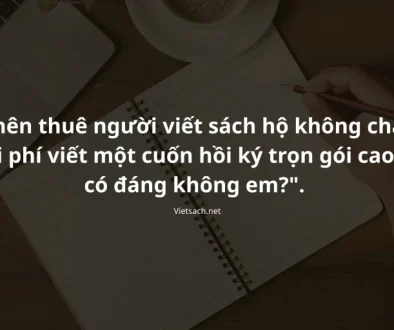 Dịch Vụ Viết Sách Thuê, Viết Hồi Ký Trọn Gói Uy Tín